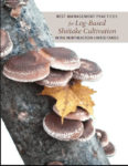 Cover for best practices for Shiitake Cultivation, with a picture of a branch with mushrooms growing out of it and a yellow leaf.